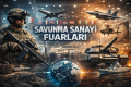 Savunma Sanayi Fuarları: Uluslararası Pazarlara Açılmanın Stratejik Yolu